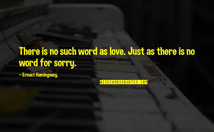 Cory Antm Quotes By Ernest Hemingway,: There is no such word as love. Just