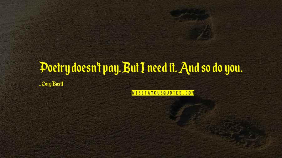 Cory Basil Quotes By Cory Basil: Poetry doesn't pay. But I need it. And