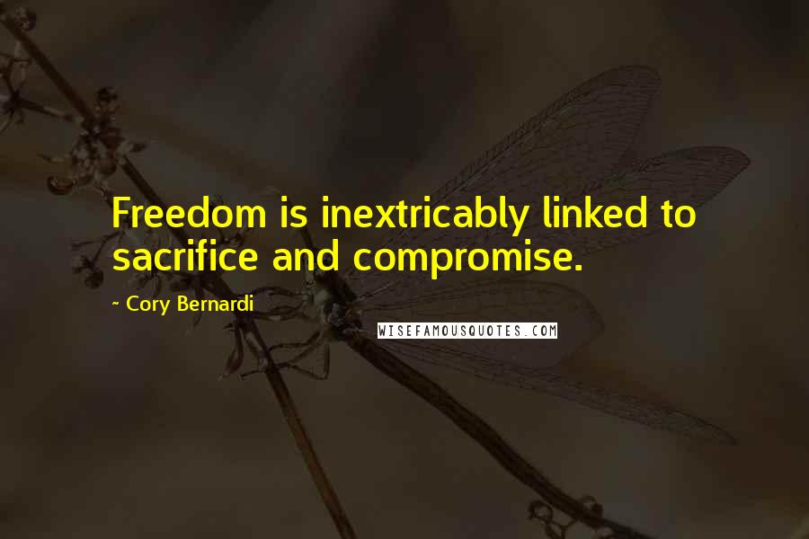 Cory Bernardi quotes: Freedom is inextricably linked to sacrifice and compromise.