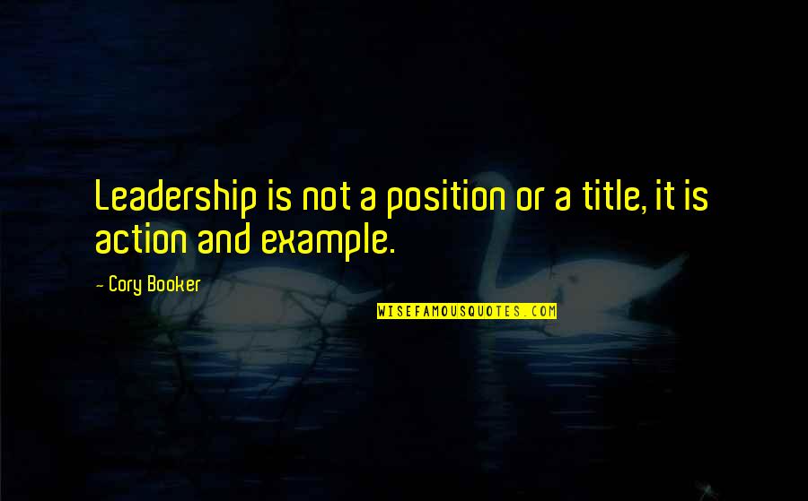 Cory Booker Quotes By Cory Booker: Leadership is not a position or a title,