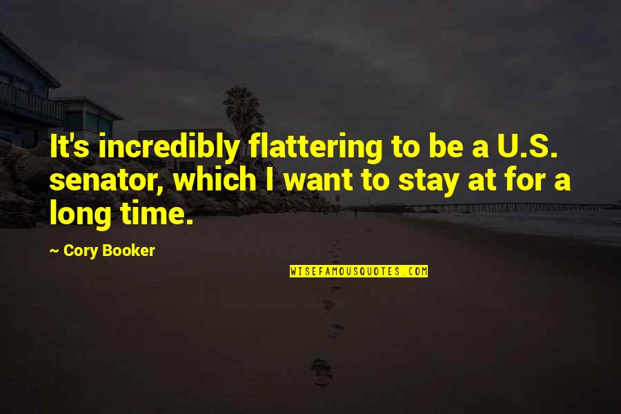 Cory Booker Quotes By Cory Booker: It's incredibly flattering to be a U.S. senator,