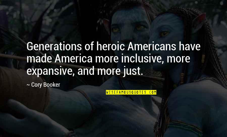 Cory Booker Quotes By Cory Booker: Generations of heroic Americans have made America more