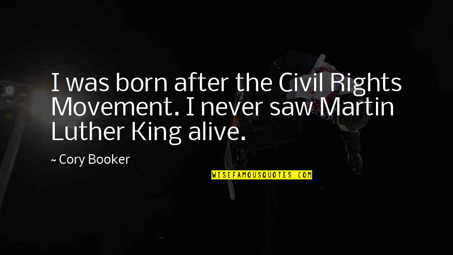 Cory Booker Quotes By Cory Booker: I was born after the Civil Rights Movement.