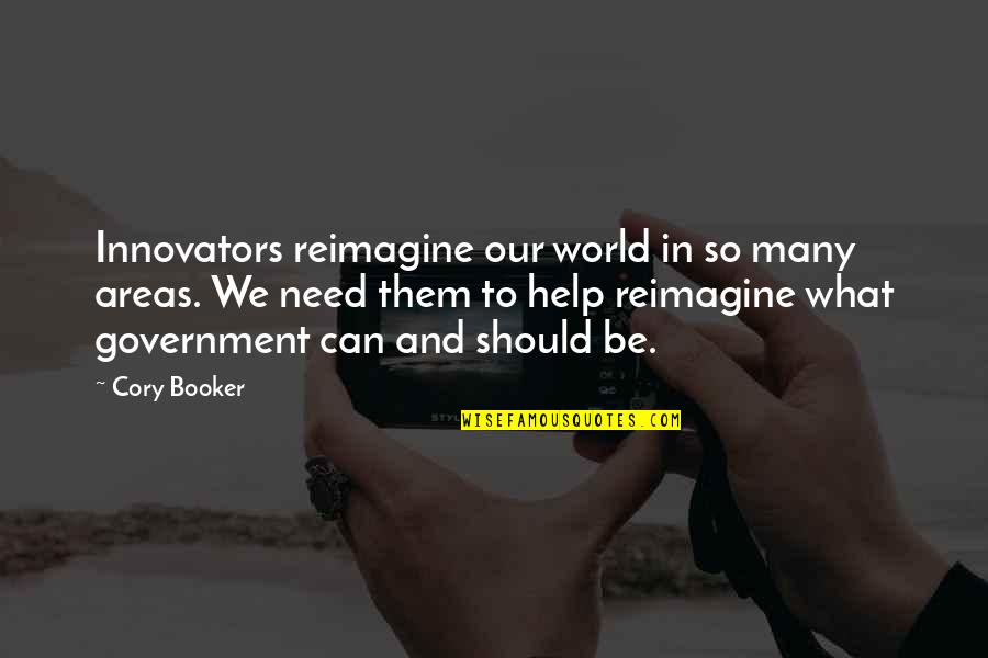 Cory Booker Quotes By Cory Booker: Innovators reimagine our world in so many areas.