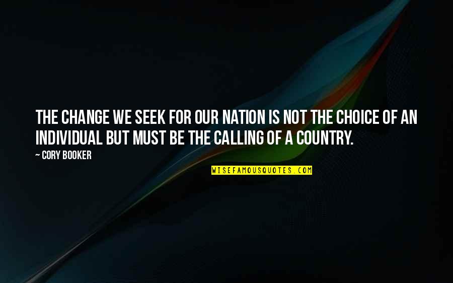 Cory Booker Quotes By Cory Booker: The change we seek for our nation is