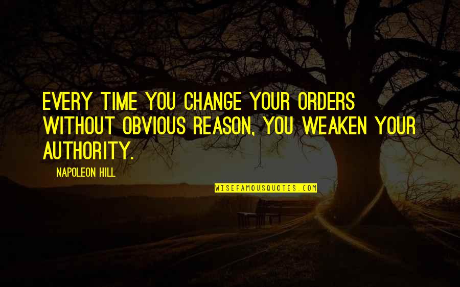 Cory Burnell Quotes By Napoleon Hill: Every time you change your orders without obvious