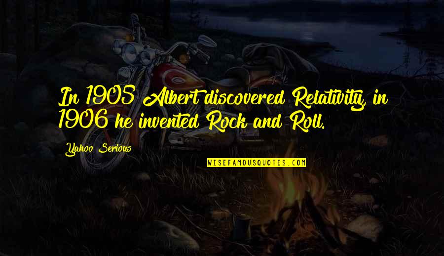 Cory Burnell Quotes By Yahoo Serious: In 1905 Albert discovered Relativity, in 1906 he