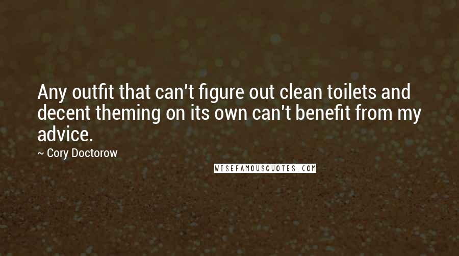 Cory Doctorow quotes: Any outfit that can't figure out clean toilets and decent theming on its own can't benefit from my advice.