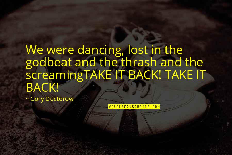 Cory Doctorow Quotes By Cory Doctorow: We were dancing, lost in the godbeat and