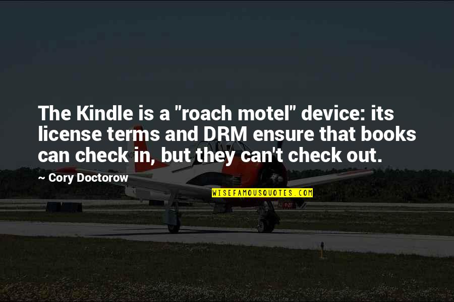 Cory Doctorow Quotes By Cory Doctorow: The Kindle is a "roach motel" device: its