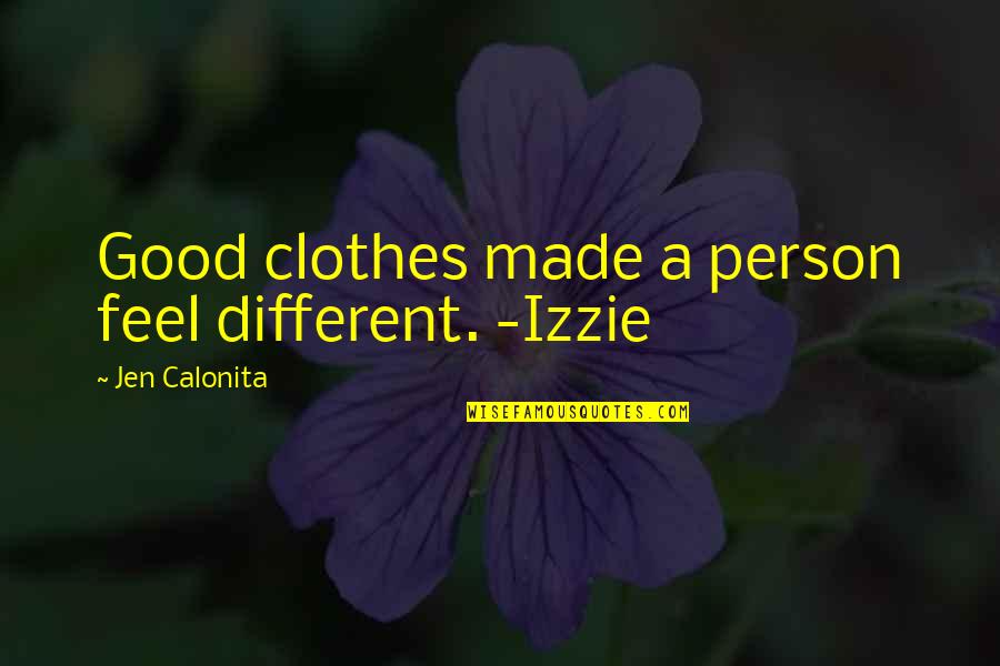 Cory Gunz Quotes By Jen Calonita: Good clothes made a person feel different. -Izzie