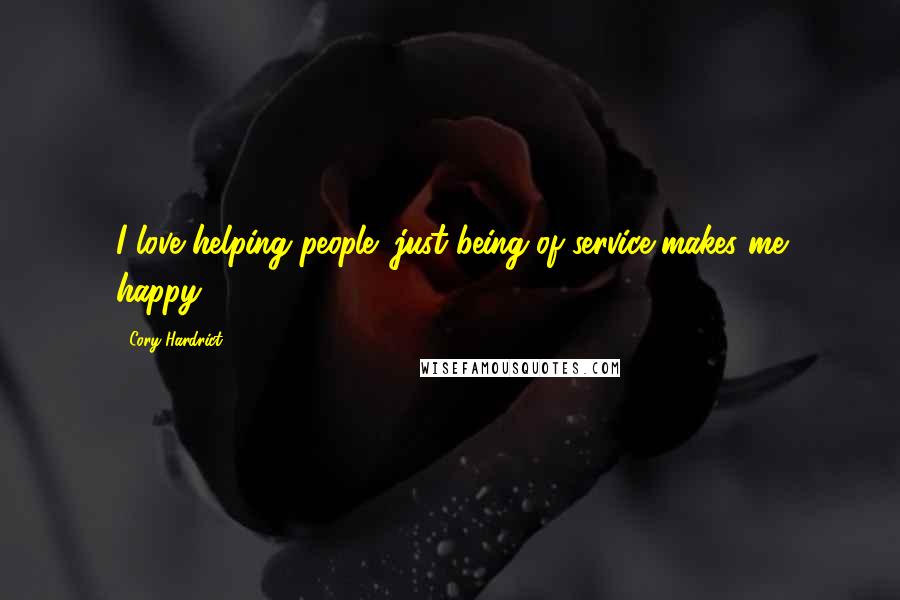 Cory Hardrict quotes: I love helping people; just being of service makes me happy!