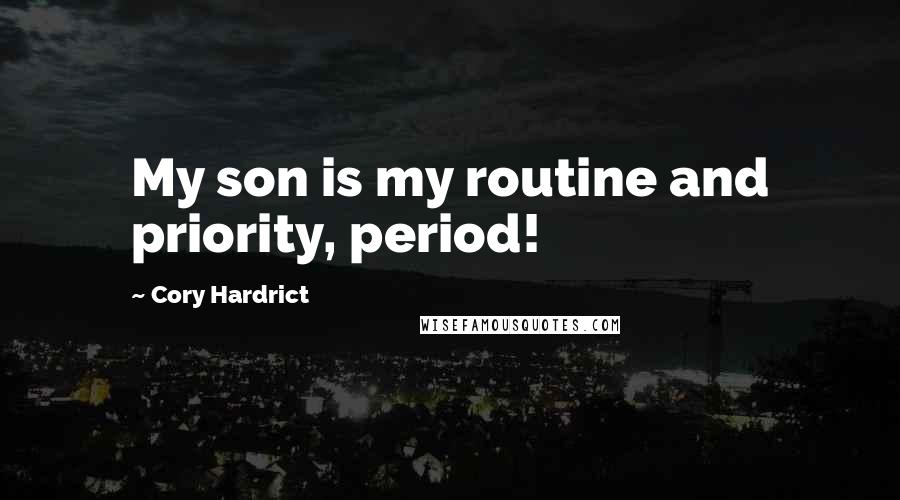 Cory Hardrict quotes: My son is my routine and priority, period!
