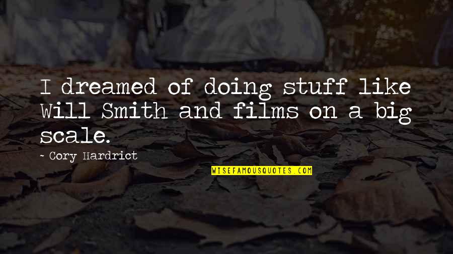 Cory Hardrict Quotes By Cory Hardrict: I dreamed of doing stuff like Will Smith