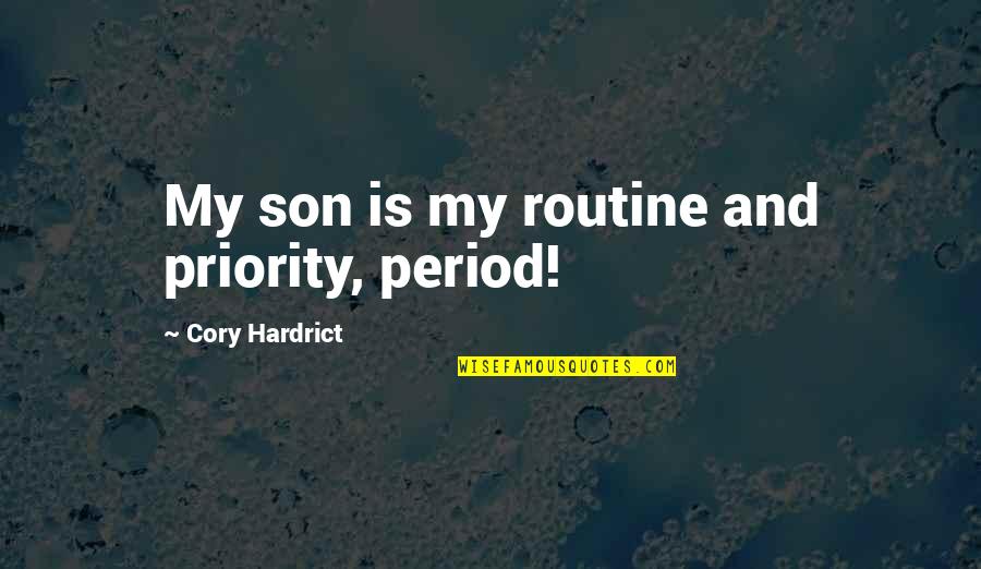 Cory Hardrict Quotes By Cory Hardrict: My son is my routine and priority, period!