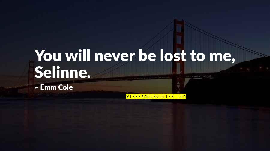 Cory In The House Quotes By Emm Cole: You will never be lost to me, Selinne.