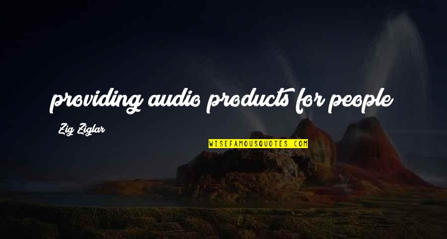 Cory Maxson Quotes By Zig Ziglar: providing audio products for people