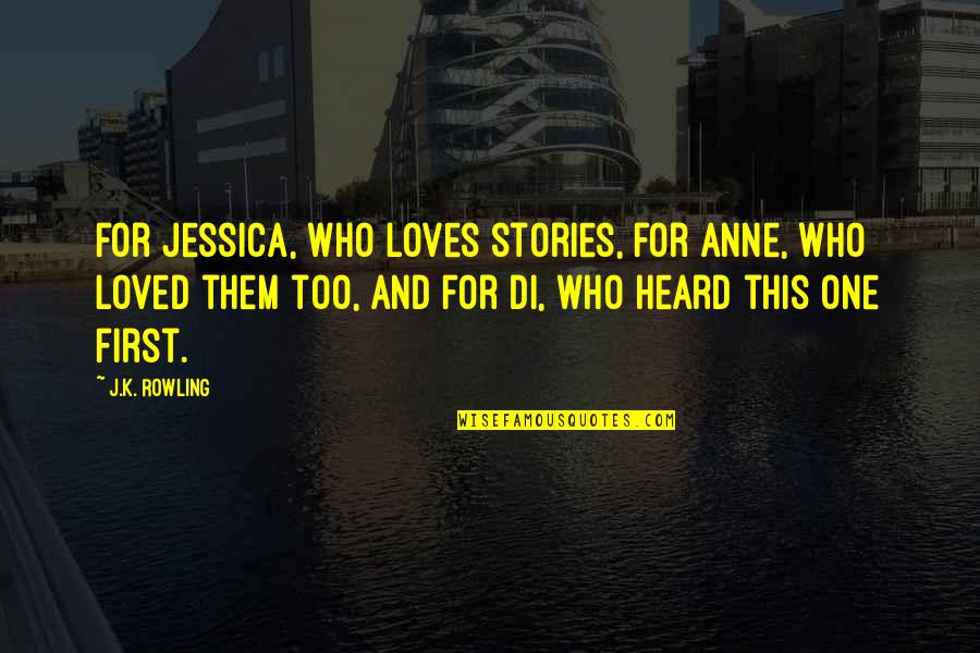 Cory Monteith Funny Quotes By J.K. Rowling: For Jessica, who loves stories, for Anne, who Cory Monteith Funny Quotes By J.K. Rowling: For Jessica, who loves stories, for Anne, who