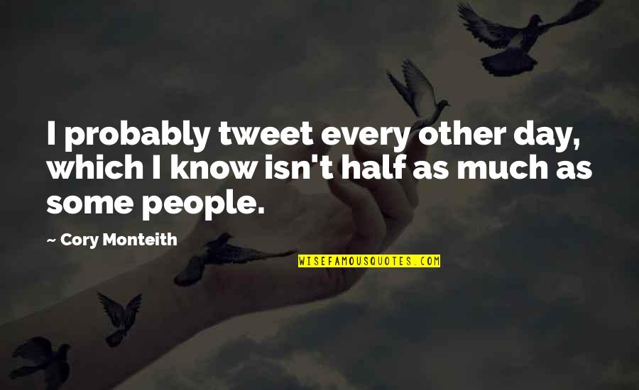 Cory Monteith Quotes By Cory Monteith: I probably tweet every other day, which I