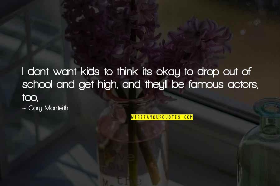 Cory Monteith Quotes By Cory Monteith: I don't want kids to think it's okay