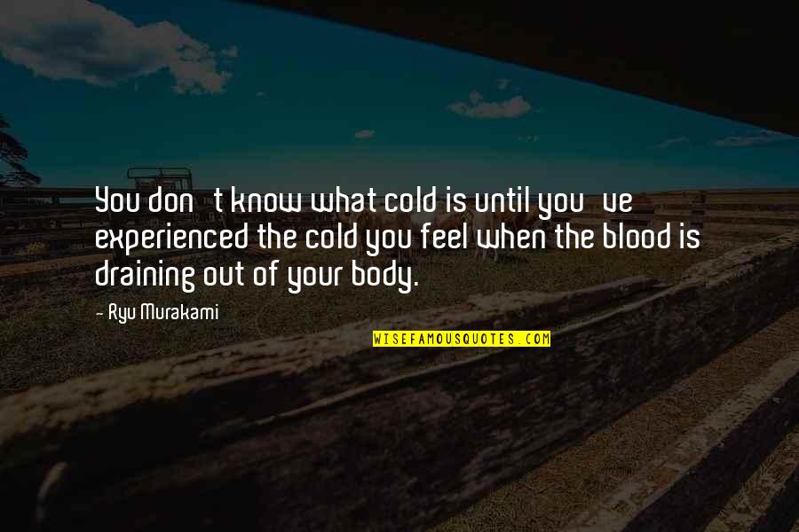 Cory Monteith Tribute Episode Quotes By Ryu Murakami: You don't know what cold is until you've Cory Monteith Tribute Episode Quotes By Ryu Murakami: You don't know what cold is until you've