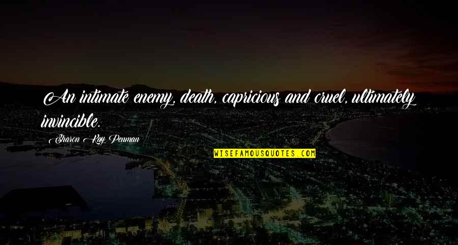 Cory Weissman Quotes By Sharon Kay Penman: An intimate enemy, death, capricious and cruel, ultimately Cory Weissman Quotes By Sharon Kay Penman: An intimate enemy, death, capricious and cruel, ultimately