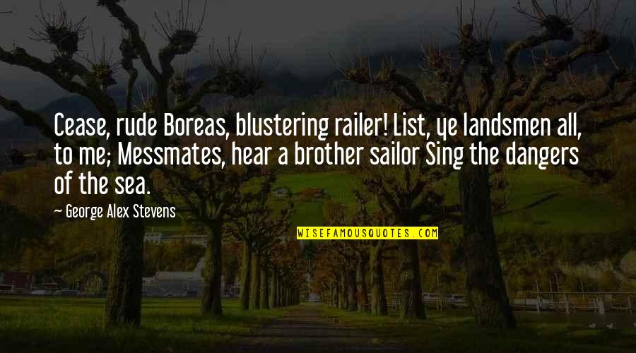 Coryanne Quotes By George Alex Stevens: Cease, rude Boreas, blustering railer! List, ye landsmen Coryanne Quotes By George Alex Stevens: Cease, rude Boreas, blustering railer! List, ye landsmen
