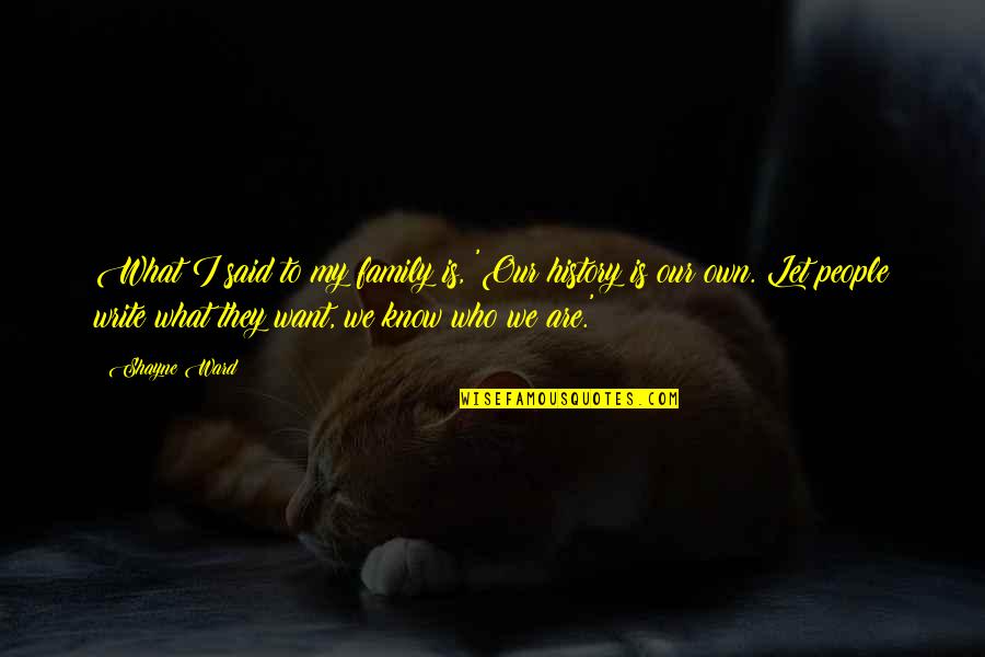 Corybulous Quotes By Shayne Ward: What I said to my family is, 'Our Corybulous Quotes By Shayne Ward: What I said to my family is, 'Our