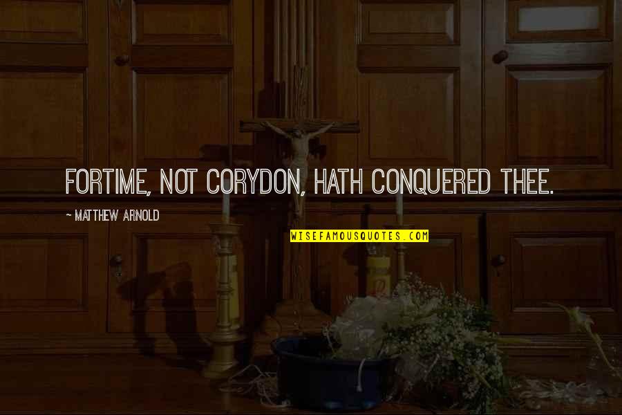 Corydon Quotes By Matthew Arnold: ForTime, not Corydon, hath conquered thee.