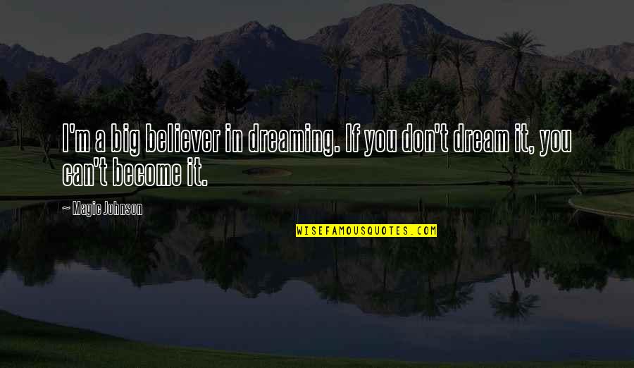 Corynne Mcsherry Quotes By Magic Johnson: I'm a big believer in dreaming. If you