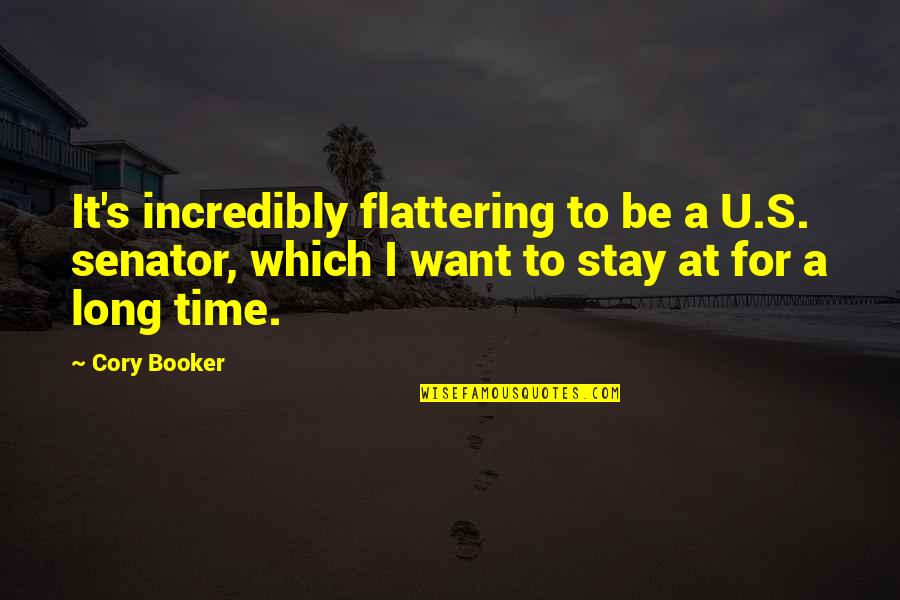 Cory's Quotes By Cory Booker: It's incredibly flattering to be a U.S. senator,