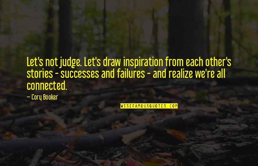 Cory's Quotes By Cory Booker: Let's not judge. Let's draw inspiration from each