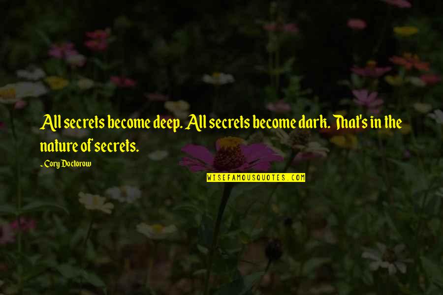 Cory's Quotes By Cory Doctorow: All secrets become deep. All secrets become dark.