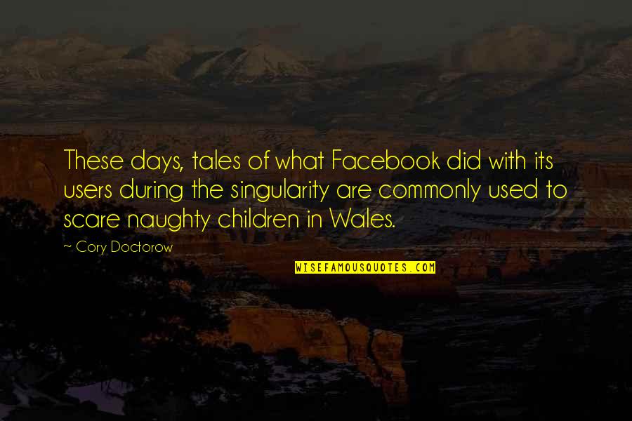 Cory's Quotes By Cory Doctorow: These days, tales of what Facebook did with