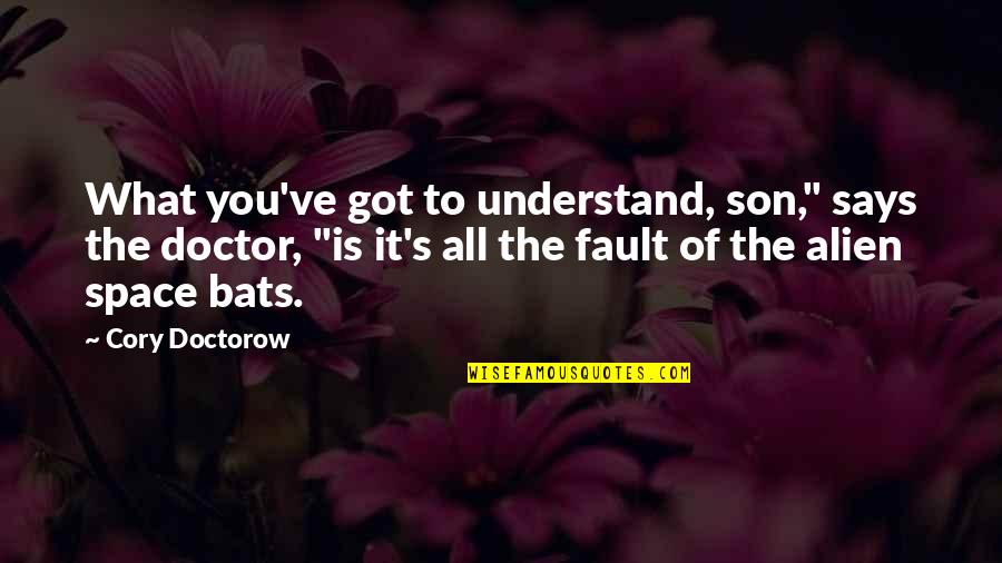 Cory's Quotes By Cory Doctorow: What you've got to understand, son," says the
