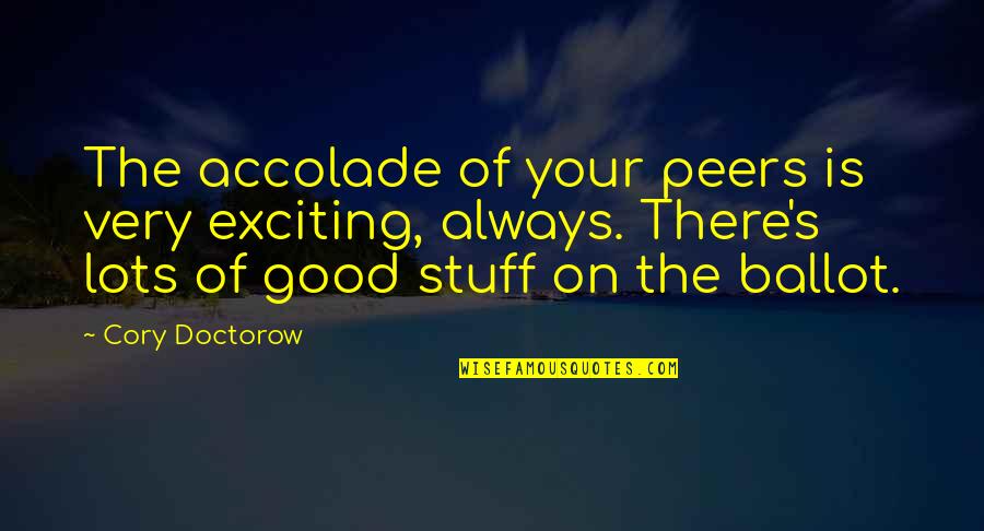 Cory's Quotes By Cory Doctorow: The accolade of your peers is very exciting,