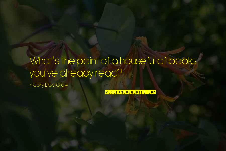 Cory's Quotes By Cory Doctorow: What's the point of a houseful of books