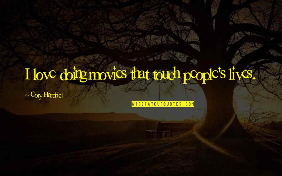 Cory's Quotes By Cory Hardrict: I love doing movies that touch people's lives. Cory's Quotes By Cory Hardrict: I love doing movies that touch people's lives.