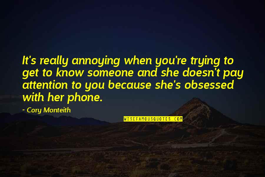 Cory's Quotes By Cory Monteith: It's really annoying when you're trying to get