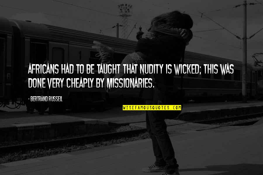 Coryxkenshin Quotes By Bertrand Russell: Africans had to be taught that nudity is Coryxkenshin Quotes By Bertrand Russell: Africans had to be taught that nudity is