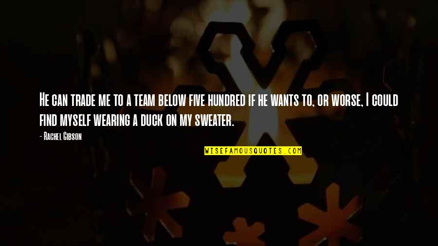 Coryxkenshin Quotes By Rachel Gibson: He can trade me to a team below Coryxkenshin Quotes By Rachel Gibson: He can trade me to a team below