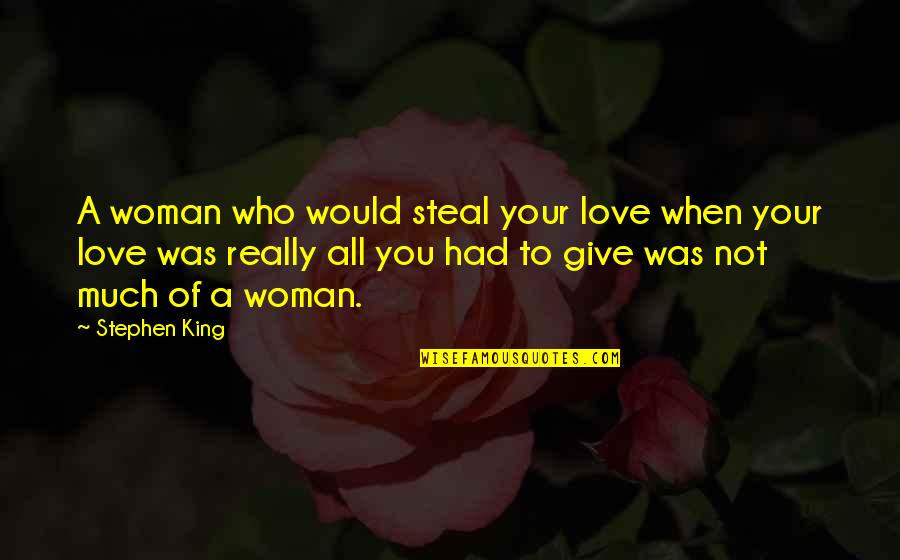 Corzine Scandal Quotes By Stephen King: A woman who would steal your love when