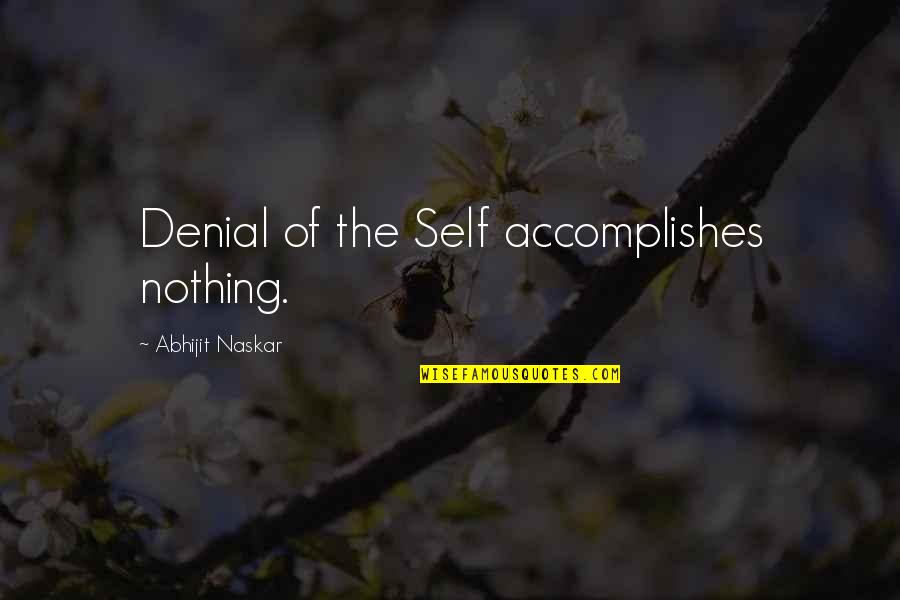 Corzo Tequila Quotes By Abhijit Naskar: Denial of the Self accomplishes nothing. Corzo Tequila Quotes By Abhijit Naskar: Denial of the Self accomplishes nothing.