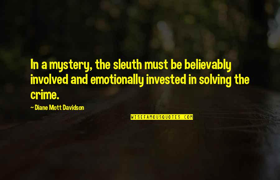 Corzo Tequila Quotes By Diane Mott Davidson: In a mystery, the sleuth must be believably Corzo Tequila Quotes By Diane Mott Davidson: In a mystery, the sleuth must be believably