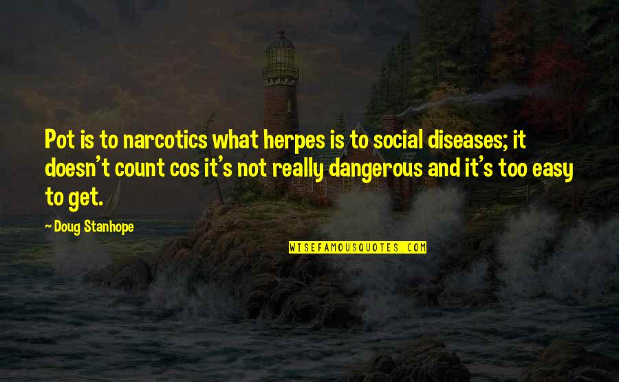 Cos Quotes By Doug Stanhope: Pot is to narcotics what herpes is to