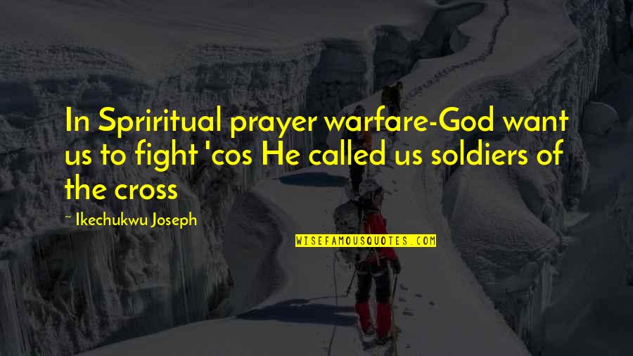 Cos Quotes By Ikechukwu Joseph: In Spriritual prayer warfare-God want us to fight