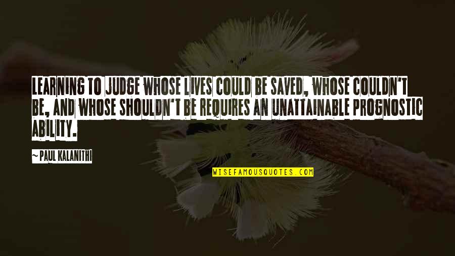 Cosa Nostra Wikipedia Quotes By Paul Kalanithi: Learning to judge whose lives could be saved,