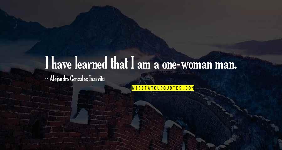 Cosas Del Amor Quotes By Alejandro Gonzalez Inarritu: I have learned that I am a one-woman