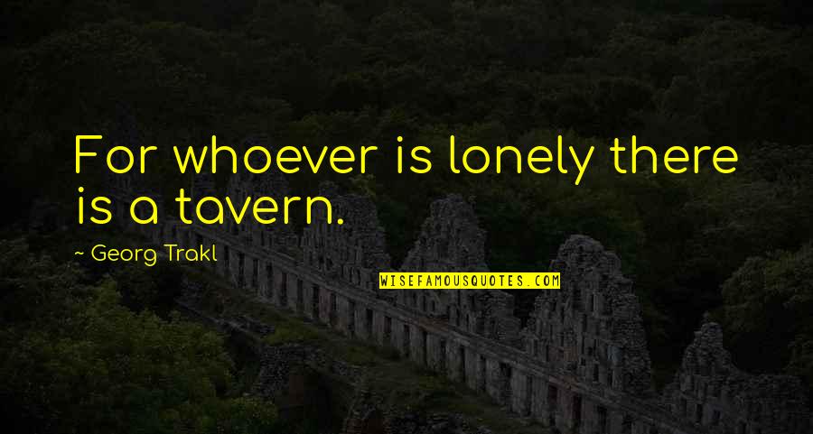 Cosas Quotes By Georg Trakl: For whoever is lonely there is a tavern.