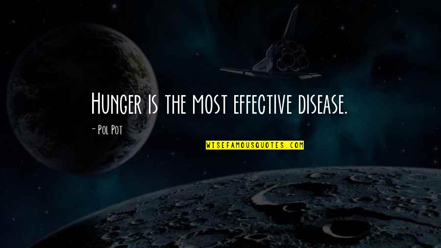 Cosas Quotes By Pol Pot: Hunger is the most effective disease.